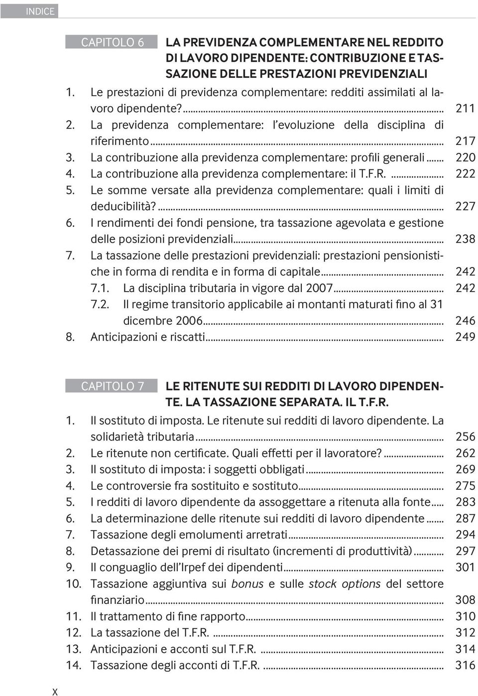 La contribuzione alla previdenza complementare: profili generali... 220 4. La contribuzione alla previdenza complementare: il T.F.R.... 222 5.