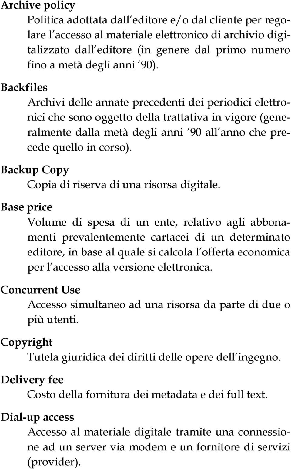 Backup Copy Copia di riserva di una risorsa digitale.