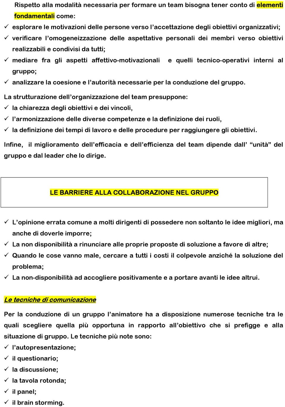 interni al gruppo; analizzare la coesione e l autorità necessarie per la conduzione del gruppo.