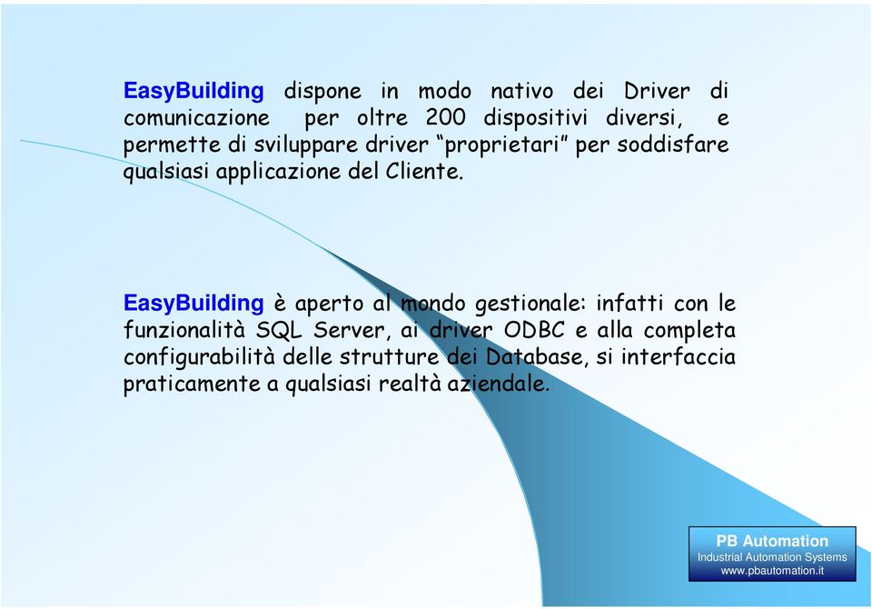 EasyBuilding è aperto al mondo gestionale: infatti con le funzionalità SQL Server, ai driver ODBC e