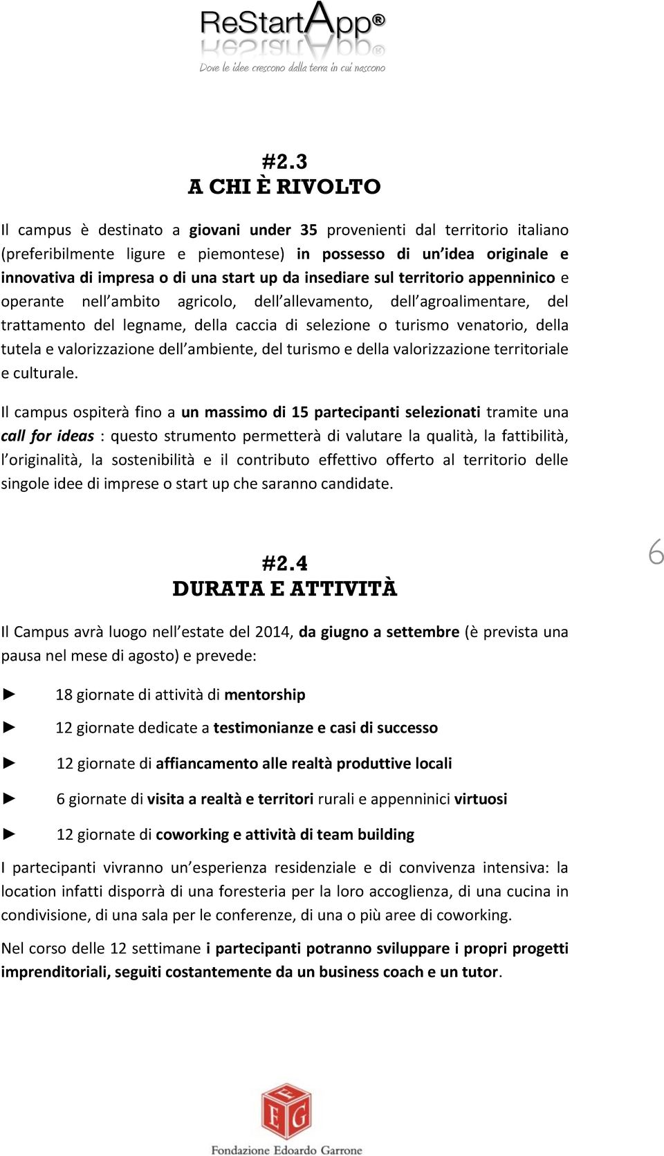 venatorio, della tutela e valorizzazione dell ambiente, del turismo e della valorizzazione territoriale e culturale.