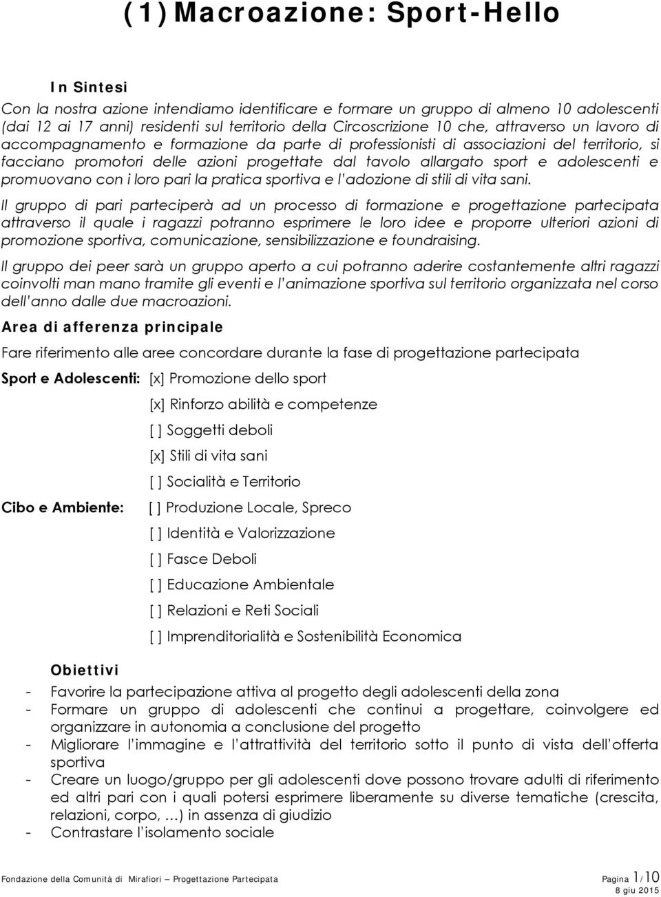 adolescenti e promuovano con i loro pari la pratica sportiva e l adozione di stili di vita sani.