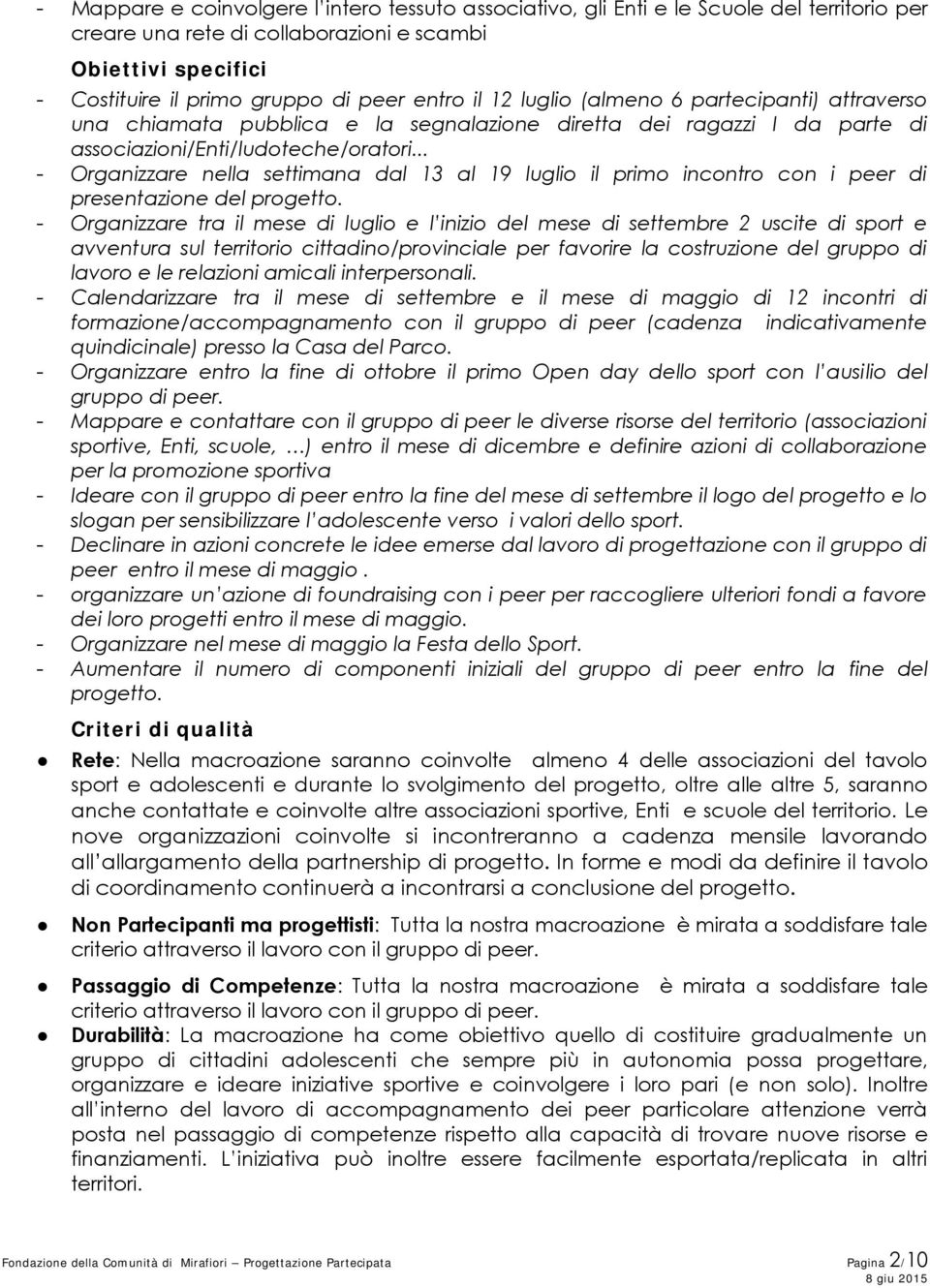 .. - Organizzare nella settimana dal 13 al 19 luglio il primo incontro con i peer di presentazione del progetto.