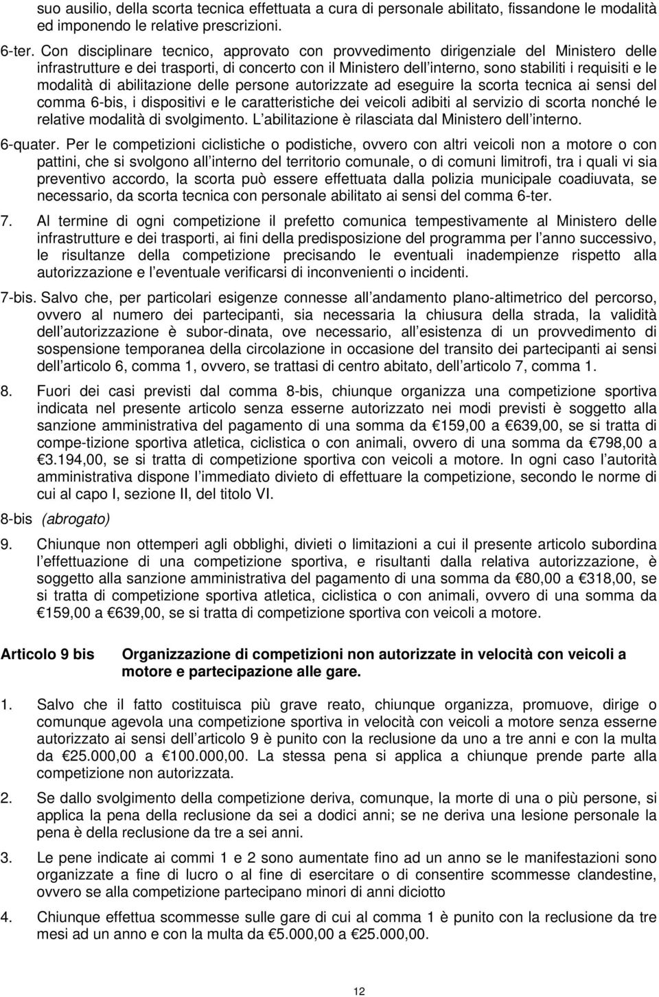 modalità di abilitazione delle persone autorizzate ad eseguire la scorta tecnica ai sensi del comma 6-bis, i dispositivi e le caratteristiche dei veicoli adibiti al servizio di scorta nonché le