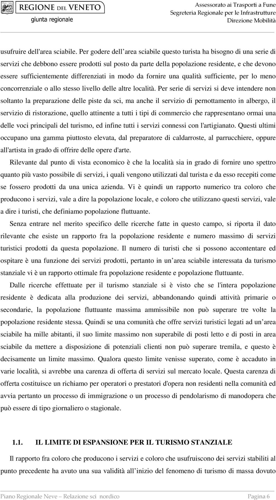 differenziati in modo da fornire una qualità sufficiente, per lo meno concorrenziale o allo stesso livello delle altre località.