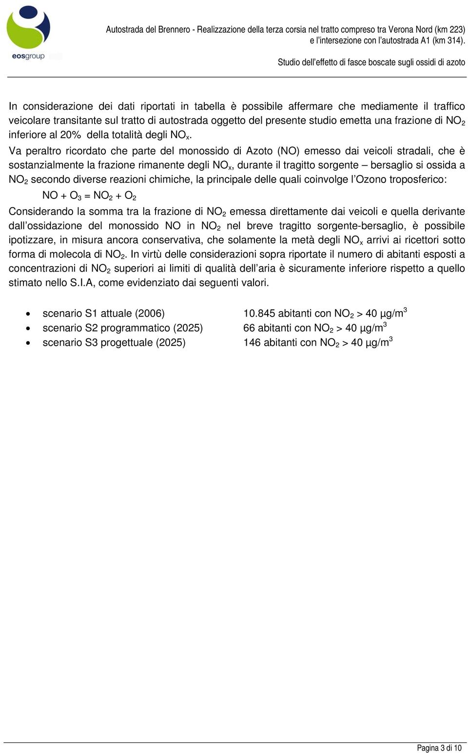 Va peraltro ricordato che parte del monossido di Azoto (NO) emesso dai veicoli stradali, che è sostanzialmente la frazione rimanente degli, durante il tragitto sorgente bersaglio si ossida a NO 2