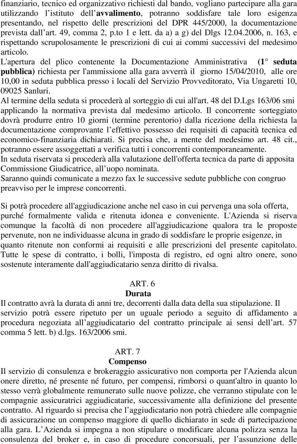 163, e rispettando scrupolosamente le prescrizioni di cui ai commi successivi del medesimo articolo.