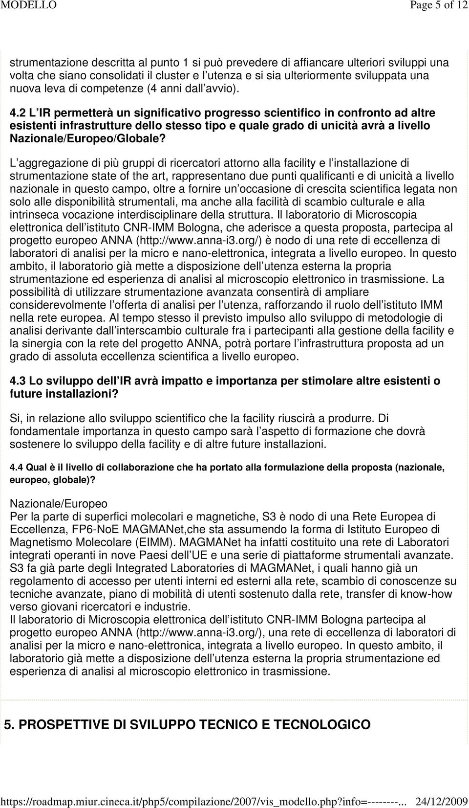 2 L IR permetterà un significativo progresso scientifico in confronto ad altre esistenti infrastrutture dello stesso tipo e quale grado di unicità avrà a livello Nazionale/Europeo/Globale?