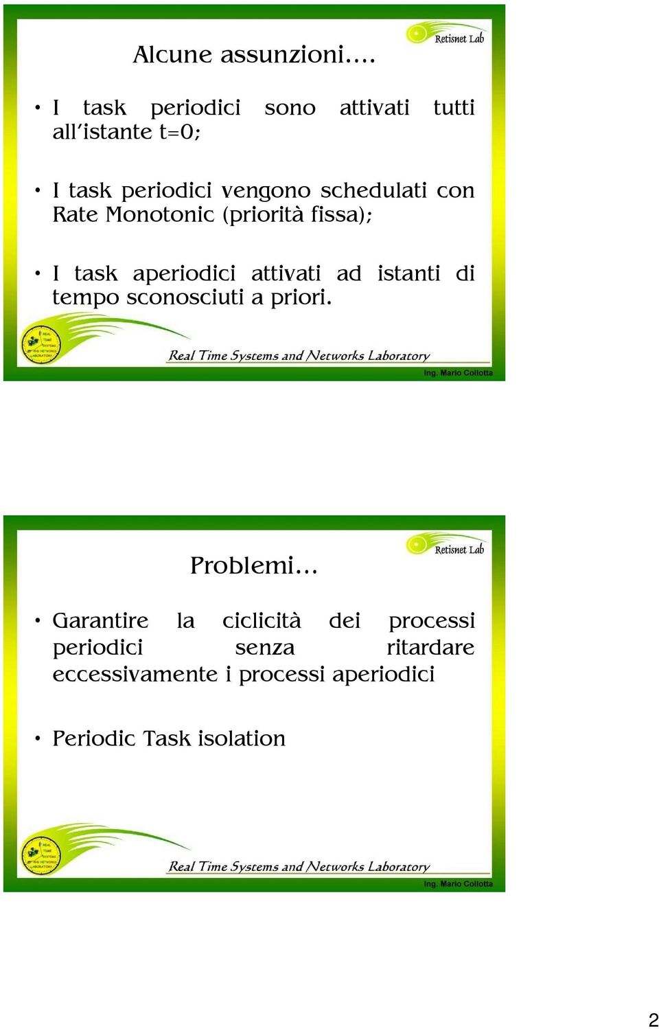 schedulati con Rate Monotonic (priorità fissa); I task aperiodici attivati ad istanti