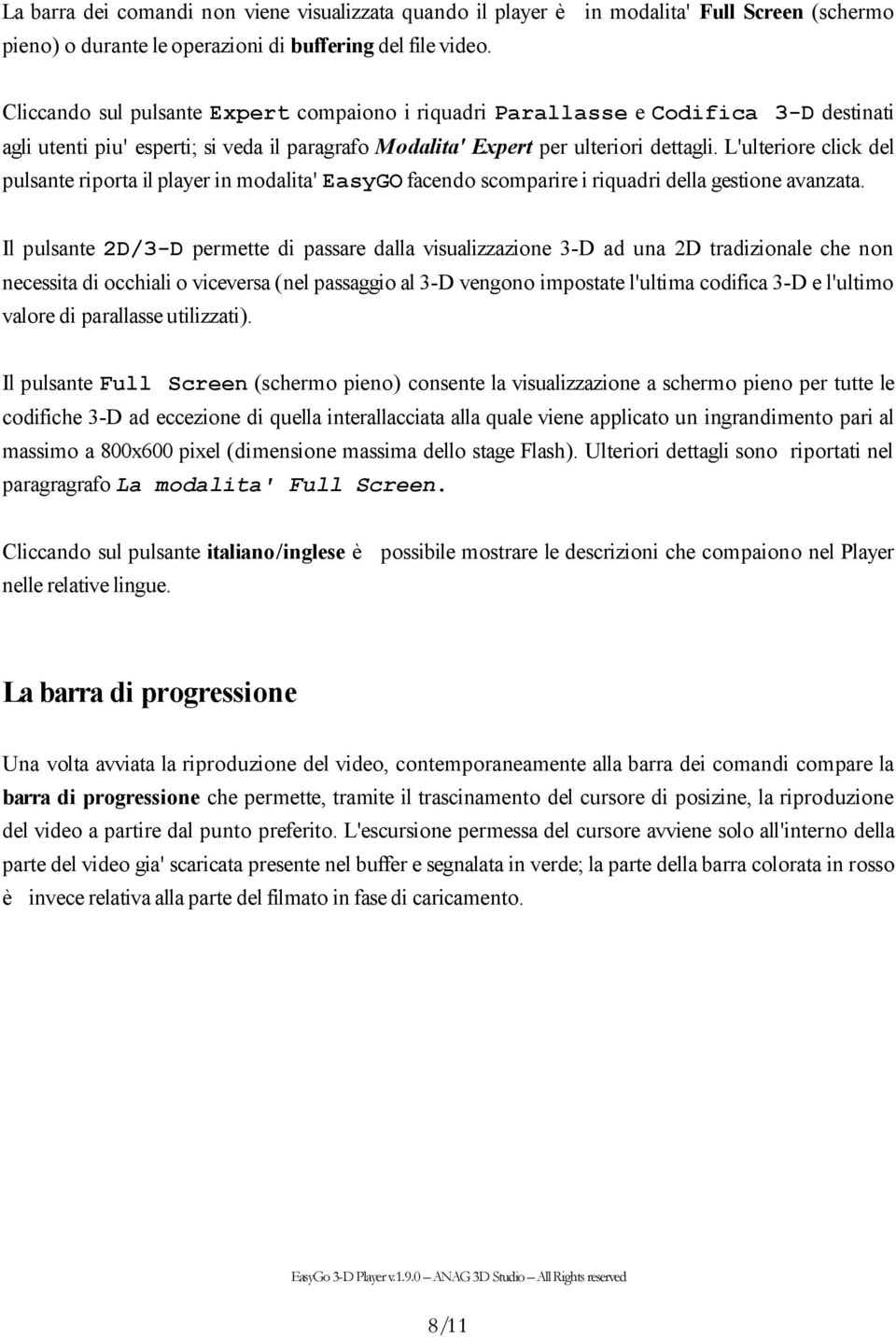 L'ulteriore click del pulsante riporta il player in modalita' EasyGO facendo scomparire i riquadri della gestione avanzata.