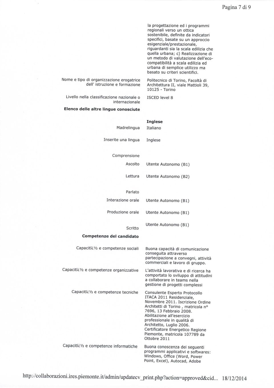 Nome e tipo di organizzazione erogatrice dell' istruzione e formazione Livello nella classificazione nazionale o internazionale Politecnico di Torino, Facoltà di rchitettura II, viale Mattioli 39,