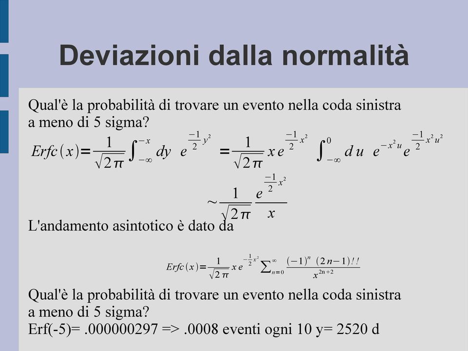 Erfc x = 1 1 x dy e 2 y2 = 1 1 1 2 2 x e 2 x2 d u e x2u 2 e x2 u 2 ~ 1 2 L'andamento asintotico è