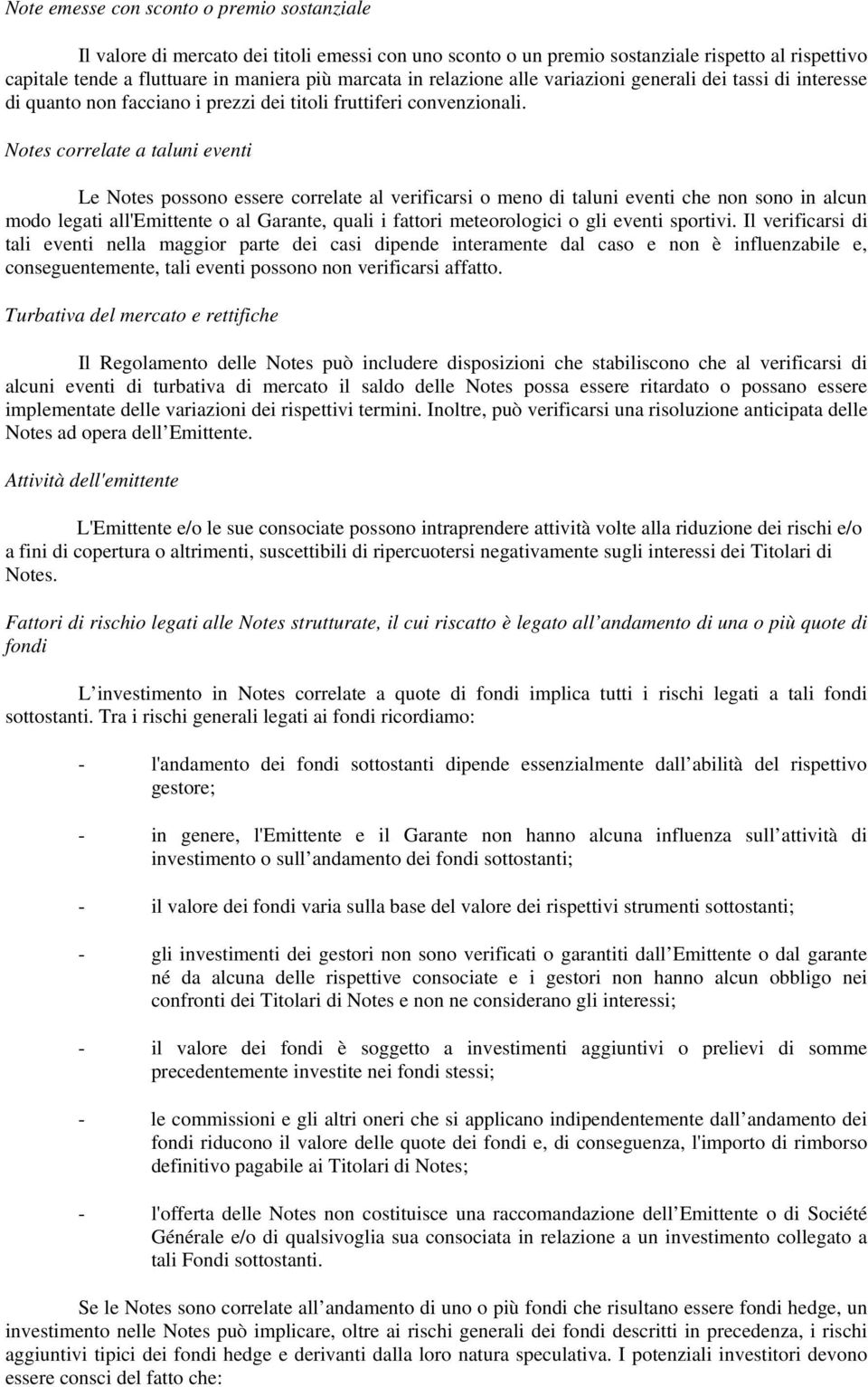 Notes correlate a taluni eventi Le Notes possono essere correlate al verificarsi o meno di taluni eventi che non sono in alcun modo legati all'emittente o al Garante, quali i fattori meteorologici o