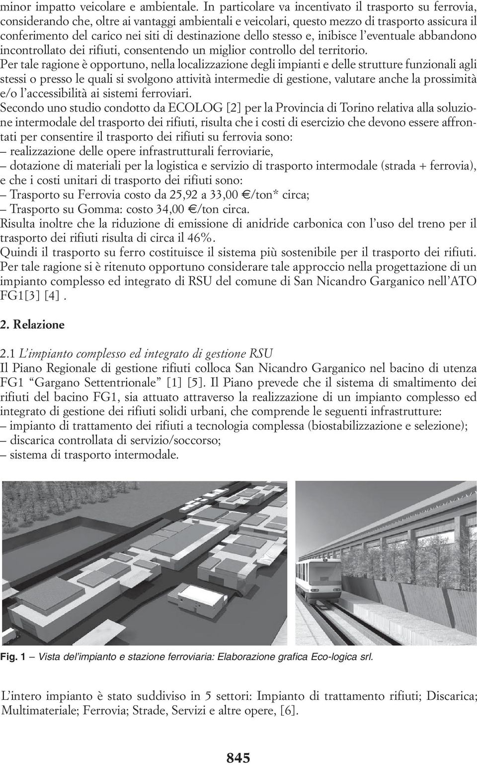 destinazione dello stesso e, inibisce l eventuale abbandono incontrollato dei rifiuti, consentendo un miglior controllo del territorio.