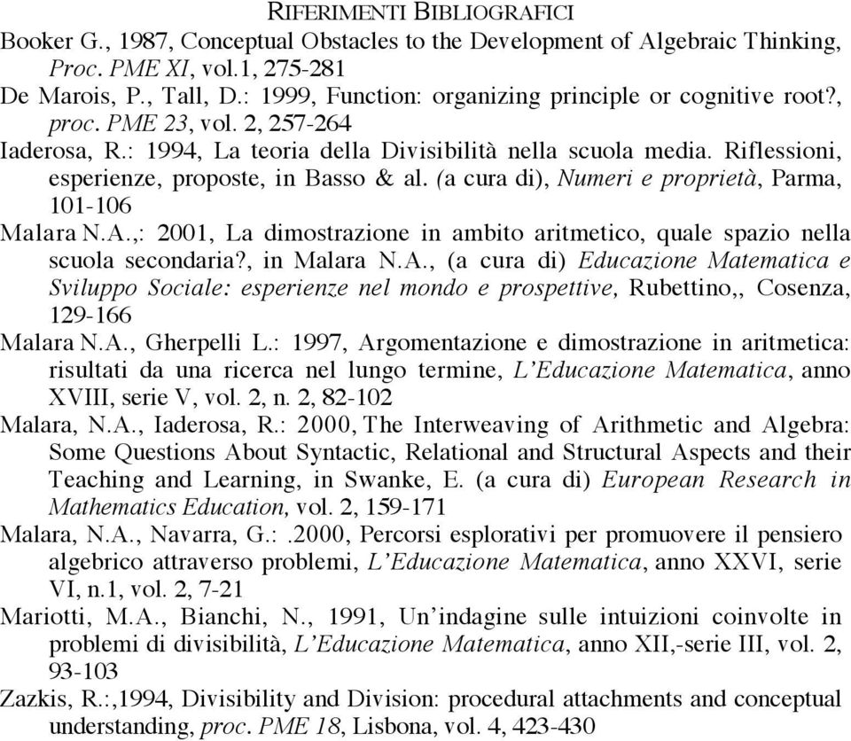 Riflessioni, esperienze, proposte, in Basso & al. (a cura di), Numeri e proprietà, Parma, 101-106 Malara N.A.,: 2001, La dimostrazione in ambito aritmetico, quale spazio nella scuola secondaria?