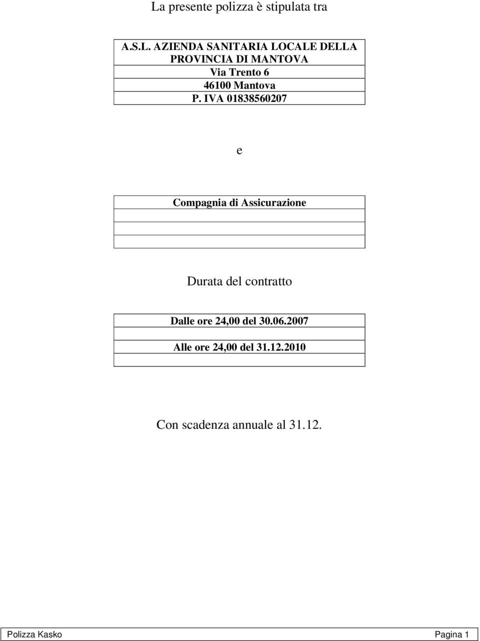 IVA 01838560207 e Compagnia di Assicurazione Durata del contratto Dalle ore