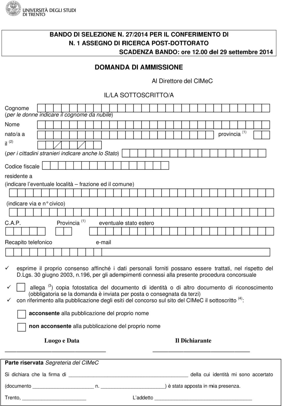 indicare anche lo Stato) provincia ( (1) Codice fiscale residente a (indicare l eventuale località frazione ed il comune) (indicare via e n civico) C.A.P.