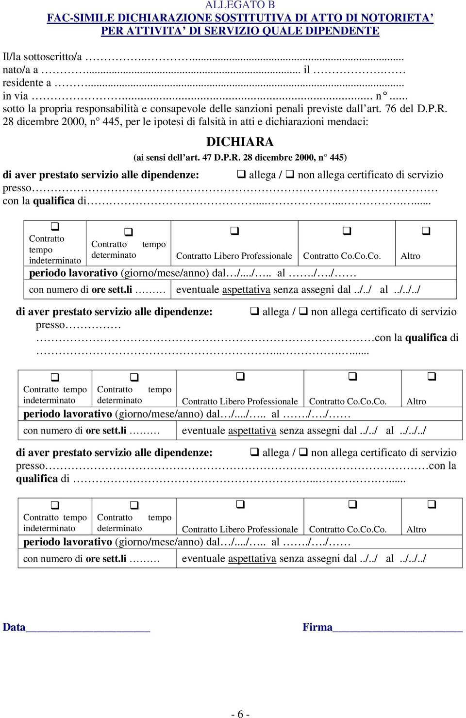 28 dicembre 2000, n 445, per le ipotesi di falsità in atti e dichiarazioni mendaci: DICHIARA