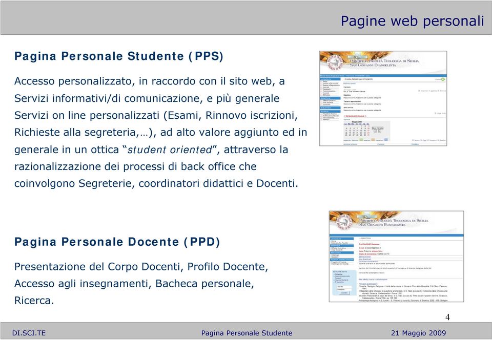 ed in generale in un ottica student oriented, attraverso la razionalizzazione dei processi di back office che coinvolgono Segreterie,