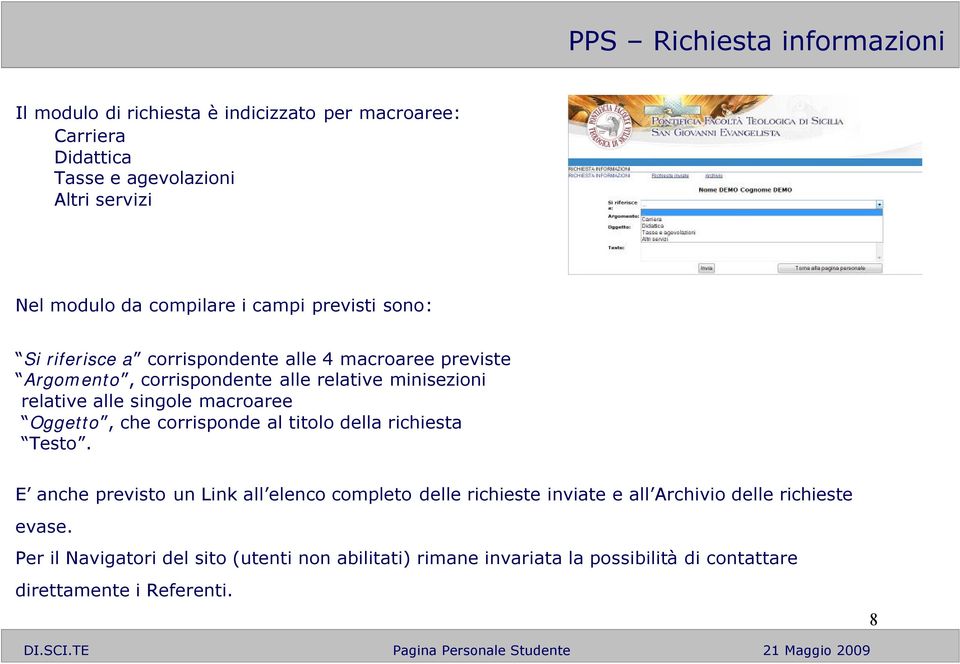 alle singole macroaree Oggetto, che corrisponde al titolo della richiesta Testo.