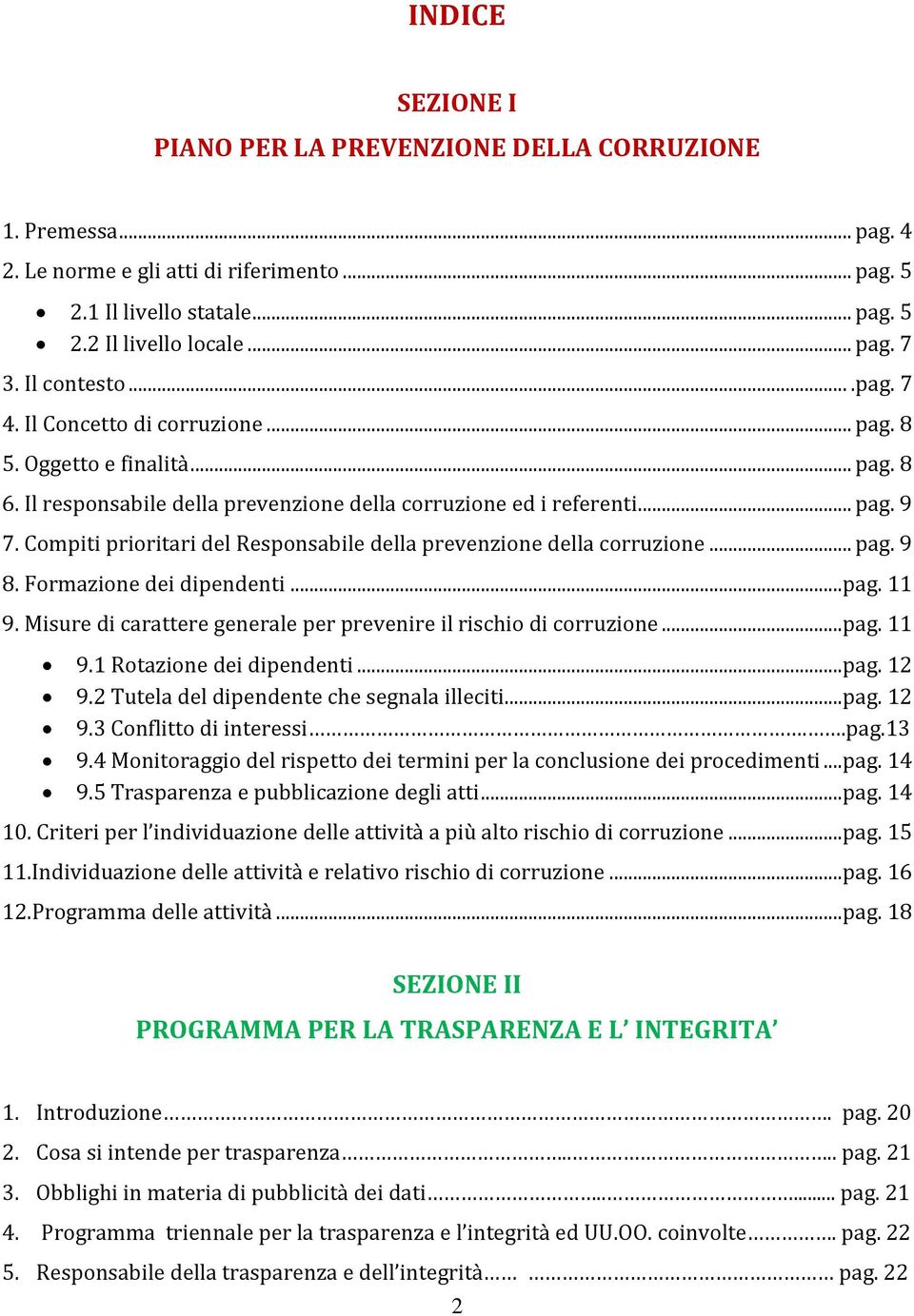 Compiti prioritari del Responsabile della prevenzione della corruzione... pag. 9 8. Formazione dei dipendenti... pag. 11 9. Misure di carattere generale per prevenire il rischio di corruzione... pag. 11 9.1 Rotazione dei dipendenti.