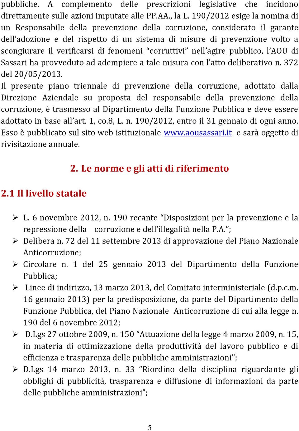 verificarsi di fenomeni corruttivi nell agire pubblico, l AOU di Sassari ha provveduto ad adempiere a tale misura con l atto deliberativo n. 372 del 20/05/2013.