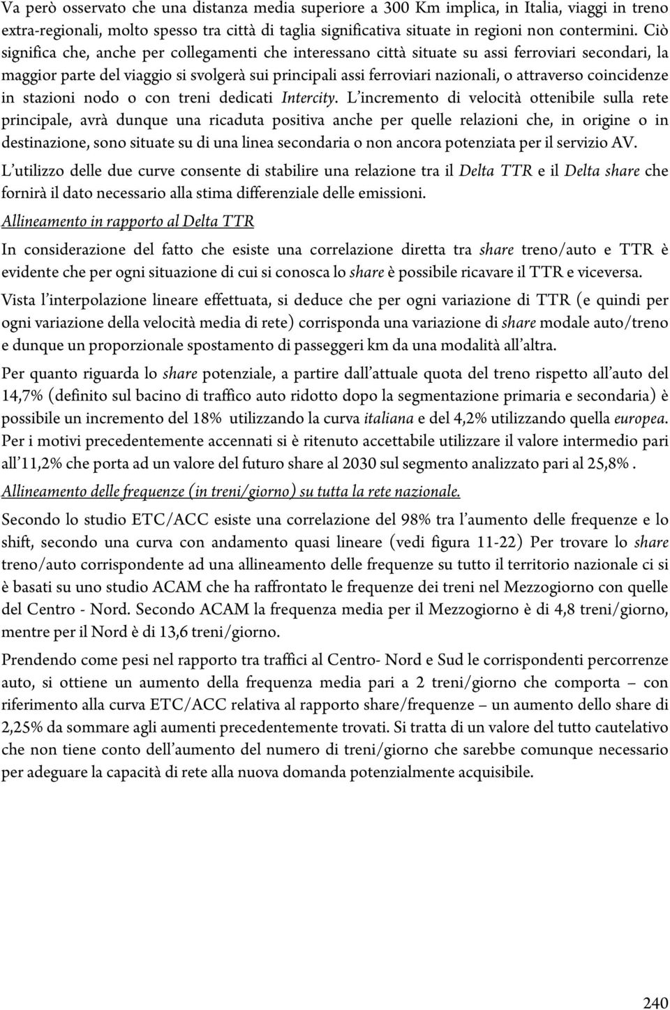 coincidenze in stazioni nodo o con treni dedicati Intercity.