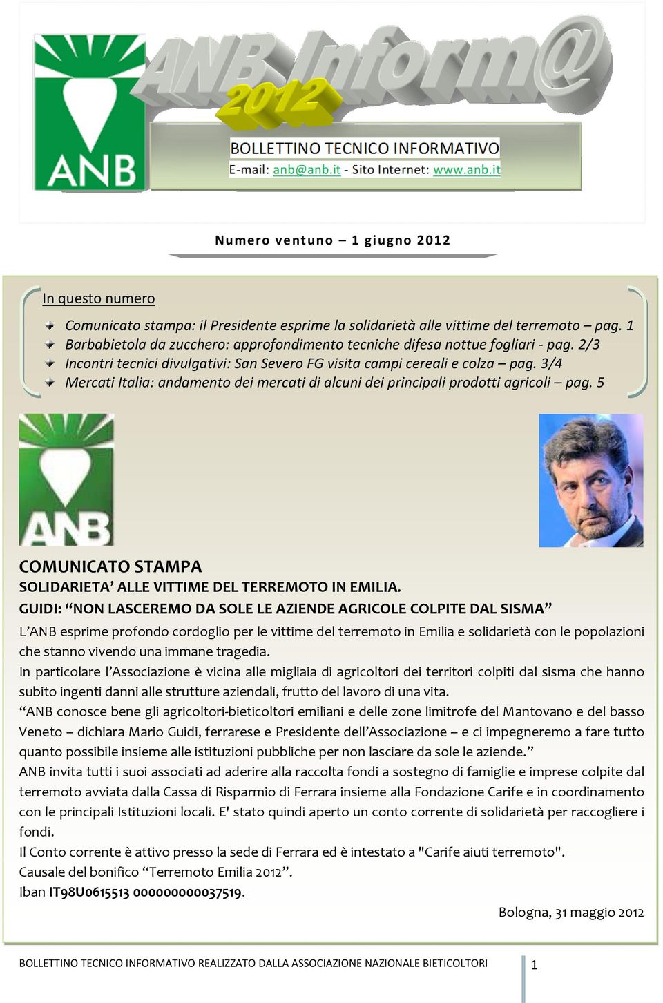 3/4 Mercati Italia: andamento dei mercati di alcuni dei principali prodotti agricoli pag. 5 COMUNICATO STAMPA SOLIDARIETA ALLE VITTIME DEL TERREMOTO IN EMILIA.