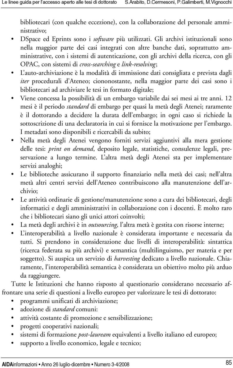 con sistemi di cross-searching e link-resolving ; L auto-archiviazione è la modalità di immissione dati consigliata e prevista dagli iter procedurali d Ateneo; ciononostante, nella maggior parte dei