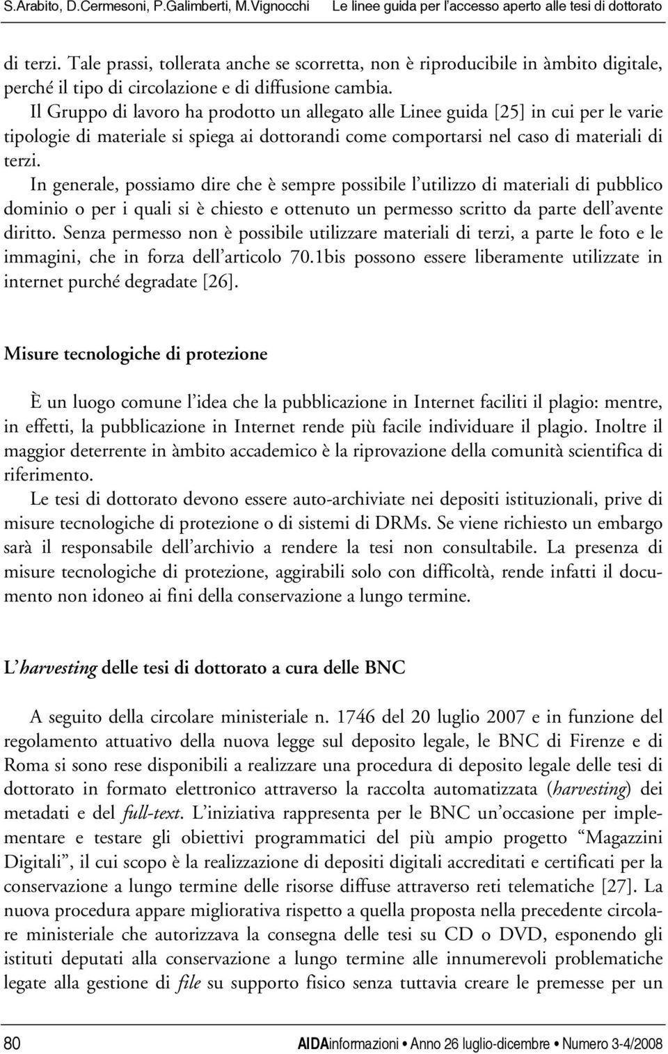 Il Gruppo di lavoro ha prodotto un allegato alle Linee guida [25] in cui per le varie tipologie di materiale si spiega ai dottorandi come comportarsi nel caso di materiali di terzi.