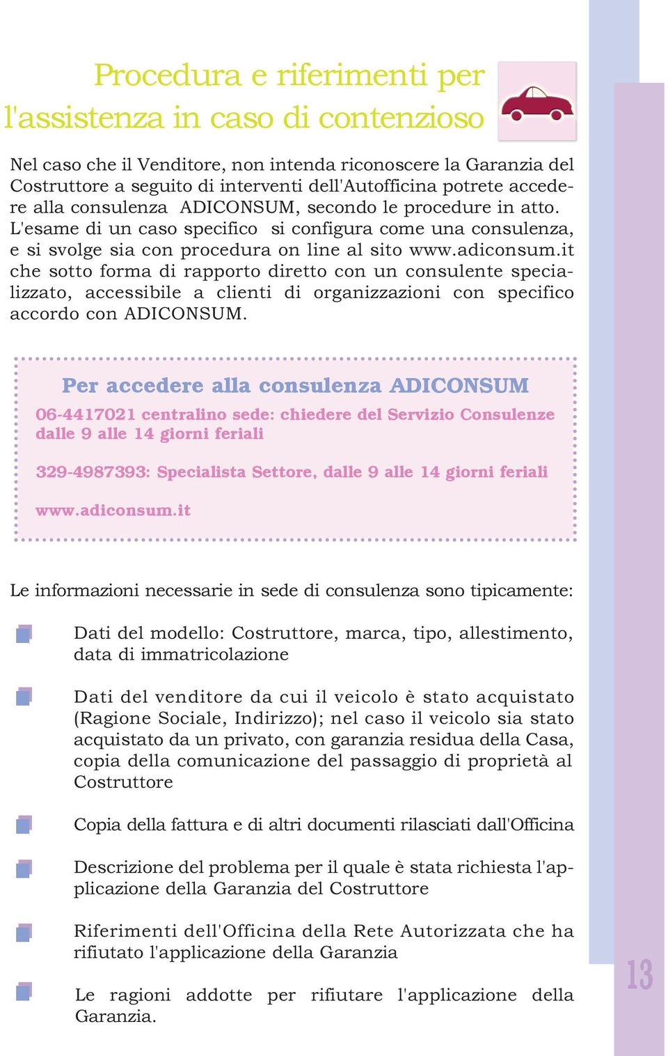 it che sotto forma di rapporto diretto con un consulente specializzato, accessibile a clienti di organizzazioni con specifico accordo con ADICONSUM.