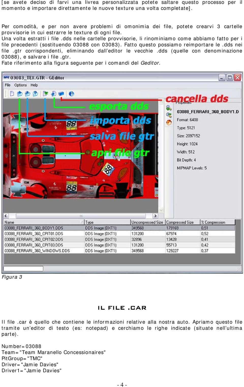 dds nelle cartelle provvisorie, li rinominiamo come abbiamo fatto per i file precedenti (sostituendo 03088 con 03083). Fatto questo possiamo reimportare le.dds nei file.