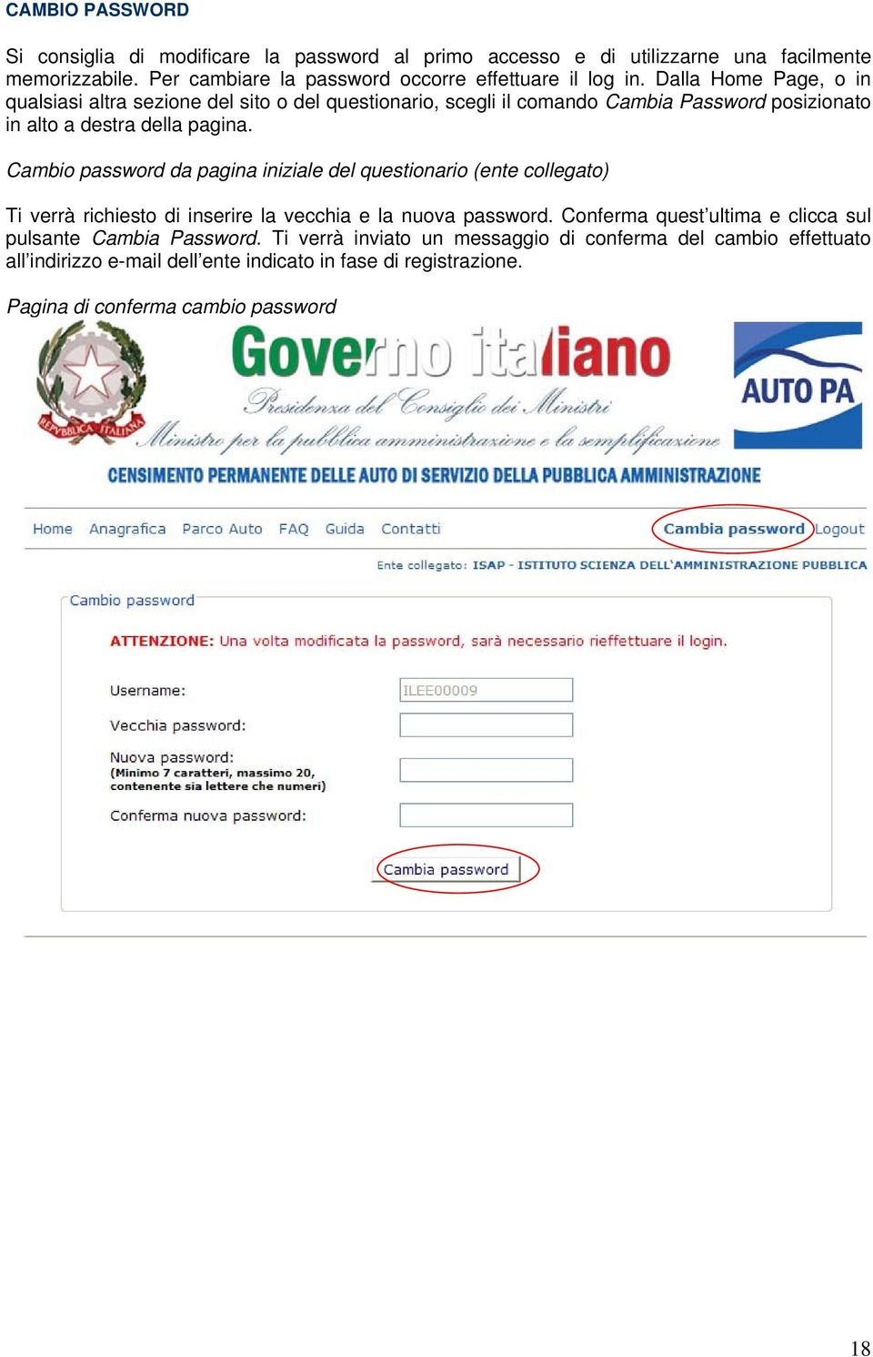 Dalla Home Page, o in qualsiasi altra sezione del sito o del questionario, scegli il comando Cambia Password posizionato in alto a destra della pagina.