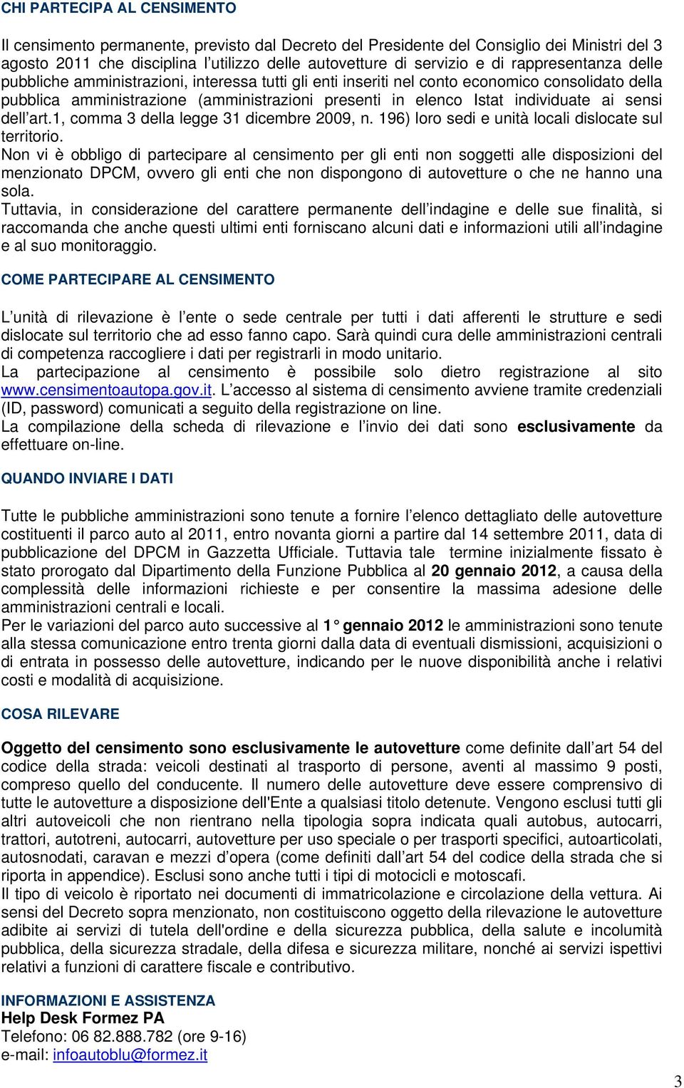 ai sensi dell art.1, comma 3 della legge 31 dicembre 2009, n. 196) loro sedi e unità locali dislocate sul territorio.