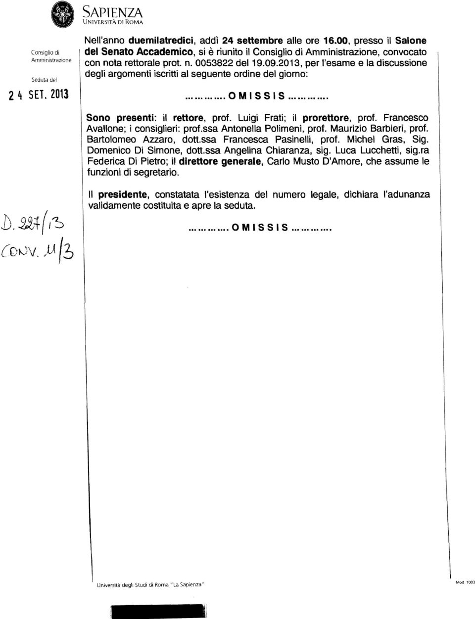 Francesco Avallone; i consiglieri: prof.ssa Antonella POlimeni, prof. Maurizio Barbieri, prof. Bartolomeo Azzaro, dott.ssa Francesca Pasinelli, prof. Michel Gras, Sig. Domenico Di Simone, dott.