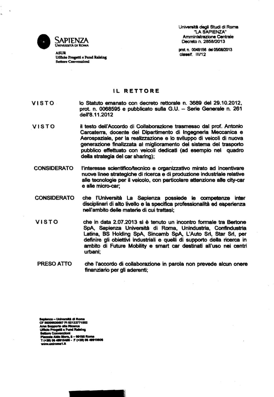 2012 V I S T O CONSIDERATO CONSIDERATO V I S T O PRESO ATTO il testo dell'accordo di Collaborazione trasmesso dal prof.