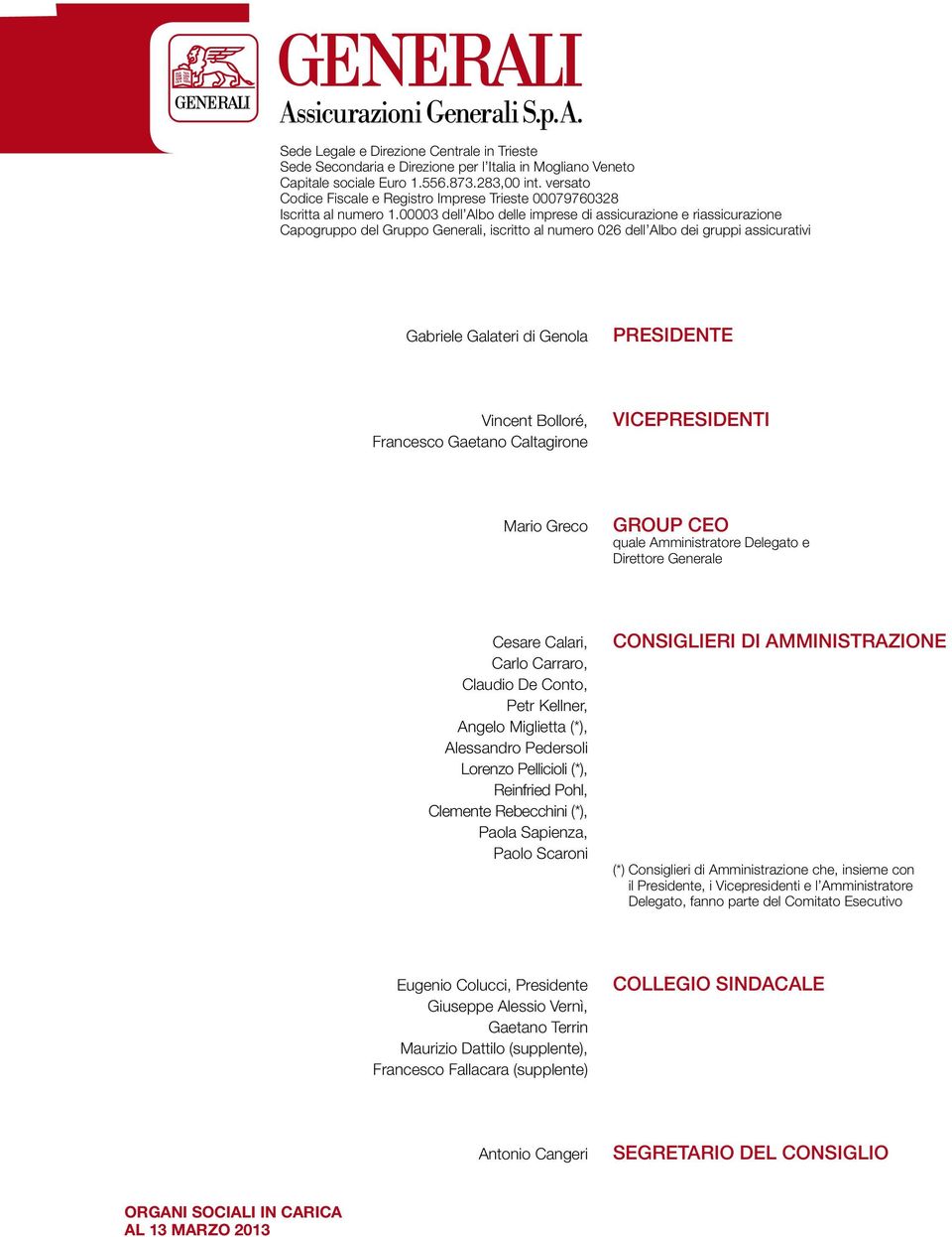 00003 dell Albo delle imprese di assicurazione e riassicurazione Capogruppo del Gruppo Generali, iscritto al numero 026 dell Albo dei gruppi assicurativi Gabriele Galateri di Genola PRESIDENTE