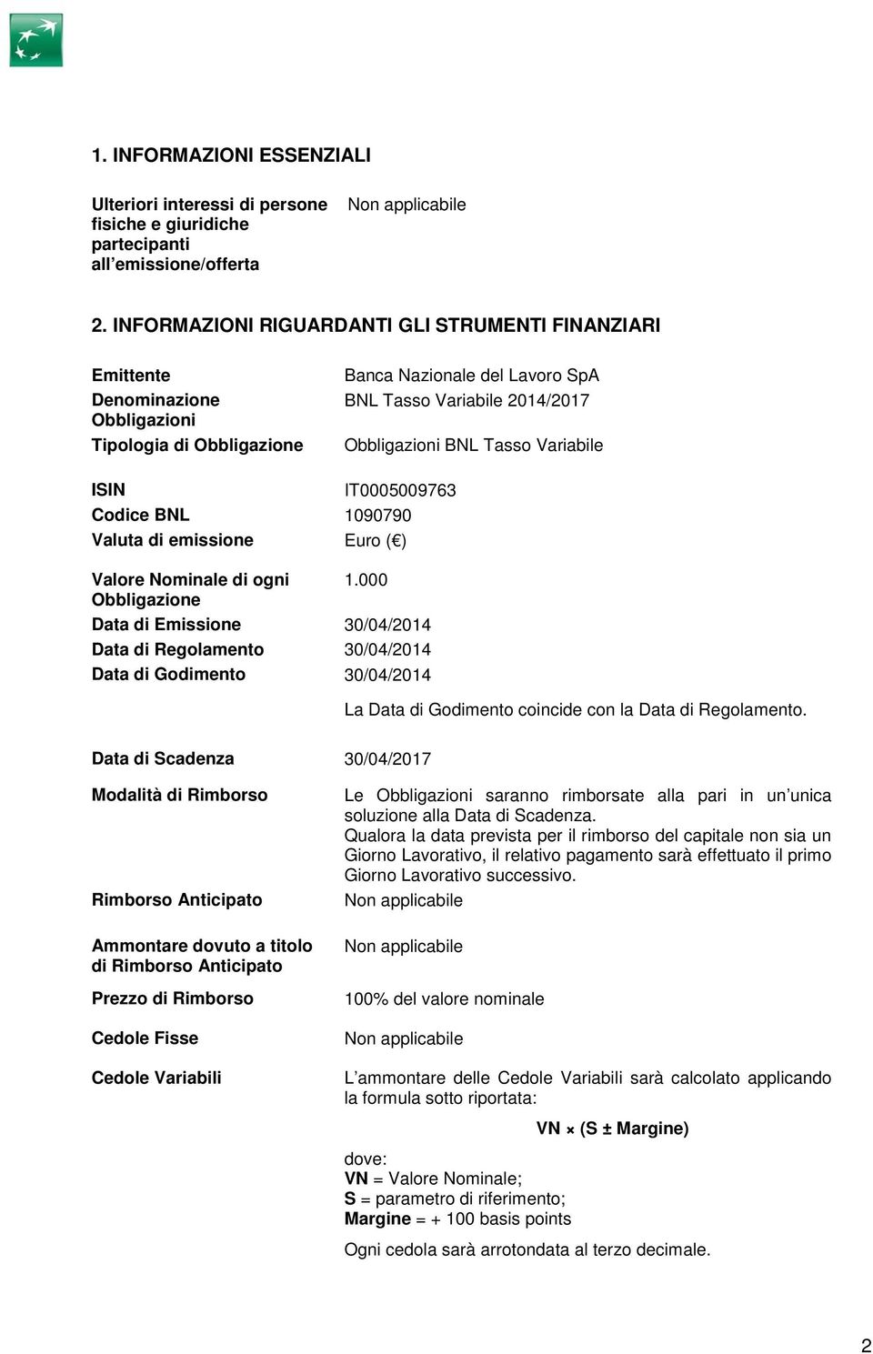 Variabile ISIN IT0005009763 Codice BNL 1090790 Valuta di emissione Euro ( ) Valore Nominale di ogni 1.