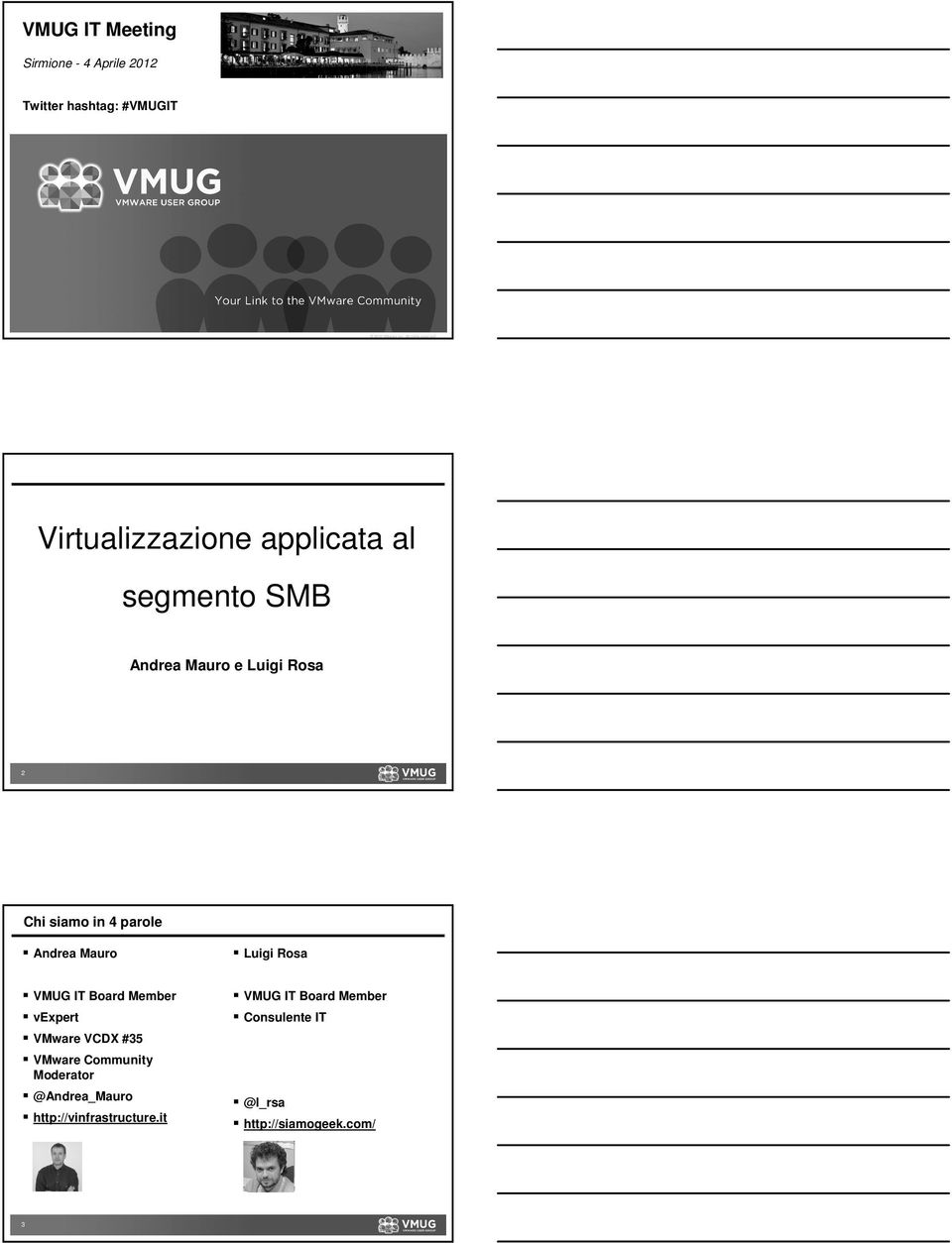 Virtualizzazione applicata al segmento SMB Andrea Mauro e Luigi Rosa 2 Chi siamo in 4 parole Andrea