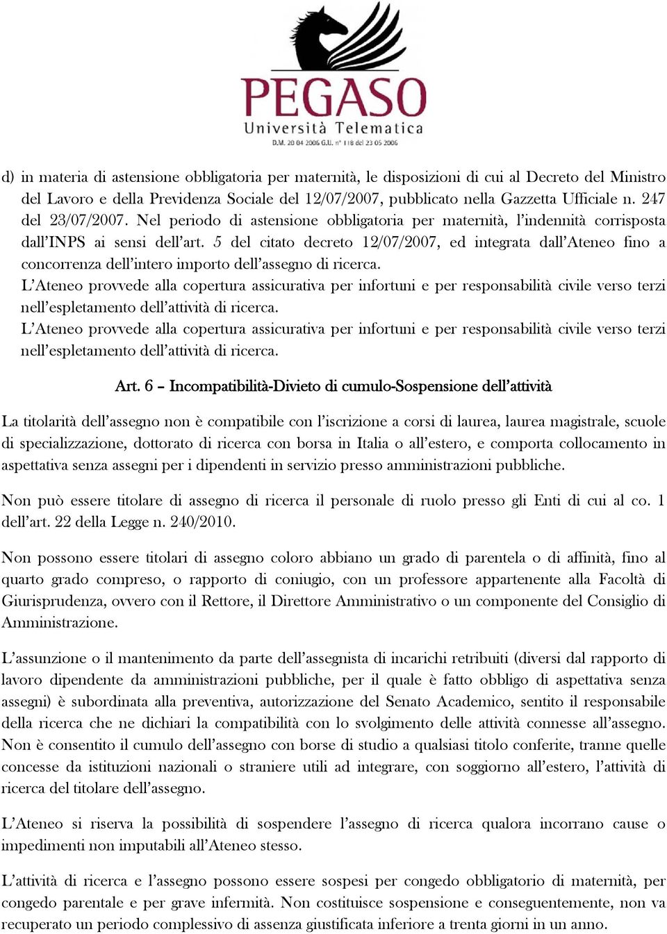 5 del citato decreto 12/07/2007, ed integrata dall Ateneo fino a concorrenza dell intero importo dell assegno di ricerca.