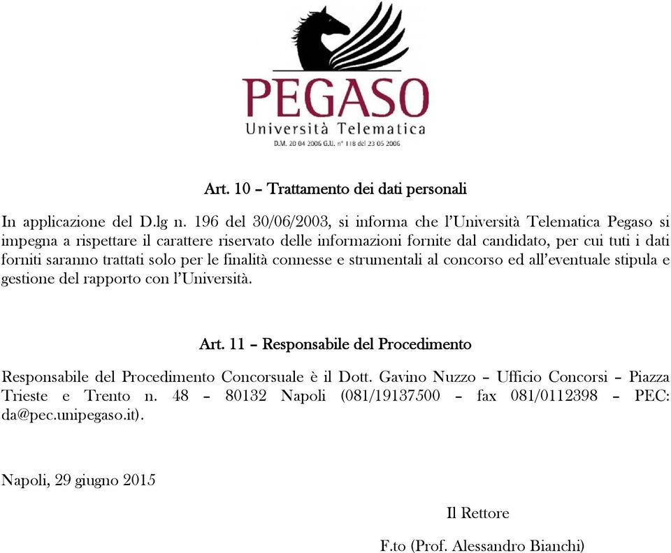 i dati forniti saranno trattati solo per le finalità connesse e strumentali al concorso ed all eventuale stipula e gestione del rapporto con l Università. Art.