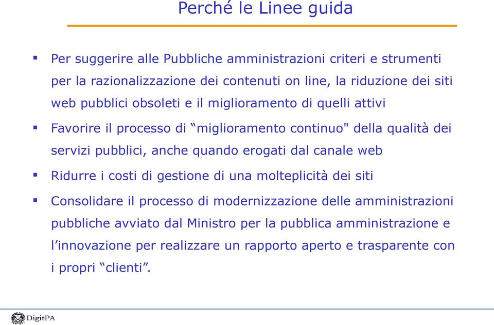 anche quando erogati dal canale web Ridurre i costi di gestione di una molteplicità dei siti Consolidare il processo di modernizzazione delle