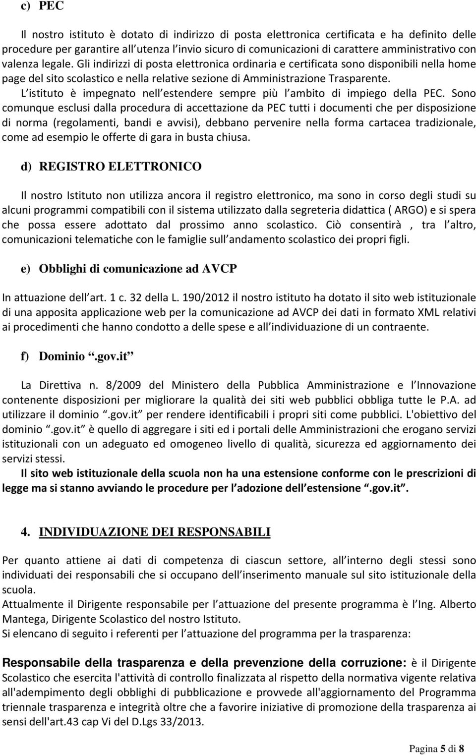 L istituto è impegnato nell estendere sempre più l ambito di impiego della PEC.