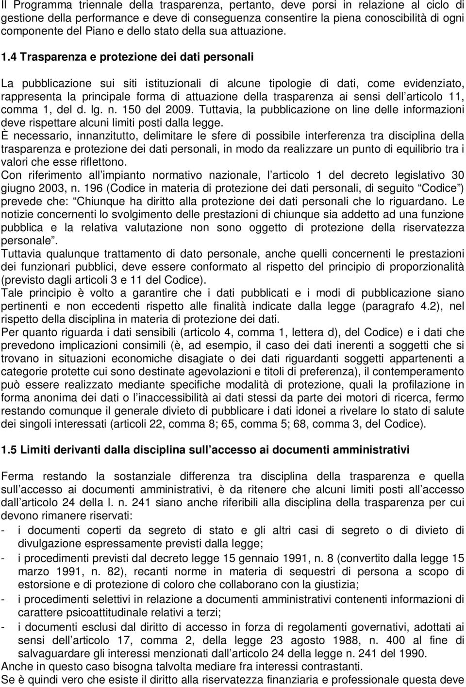 4 Trasparenza e protezione dei dati personali La pubblicazione sui siti istituzionali di alcune tipologie di dati, come evidenziato, rappresenta la principale forma di attuazione della trasparenza ai