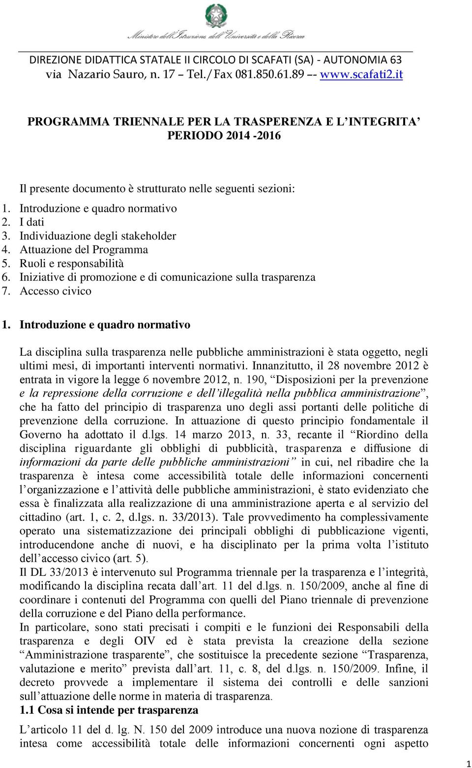 Individuazione degli stakeholder 4. Attuazione del Programma 5. Ruoli e responsabilità 6. Iniziative di promozione e di comunicazione sulla trasparenza 7. Accesso civico 1.