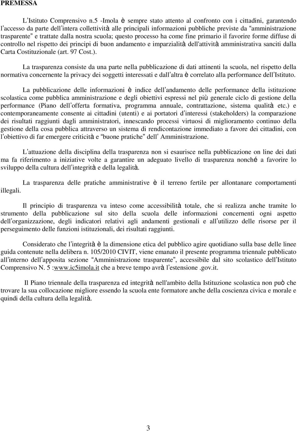 trattate dalla nostra scuola; questo processo ha come fine primario il favorire forme diffuse di controllo nel rispetto dei principi di buon andamento e imparzialità dell'attività amministrativa