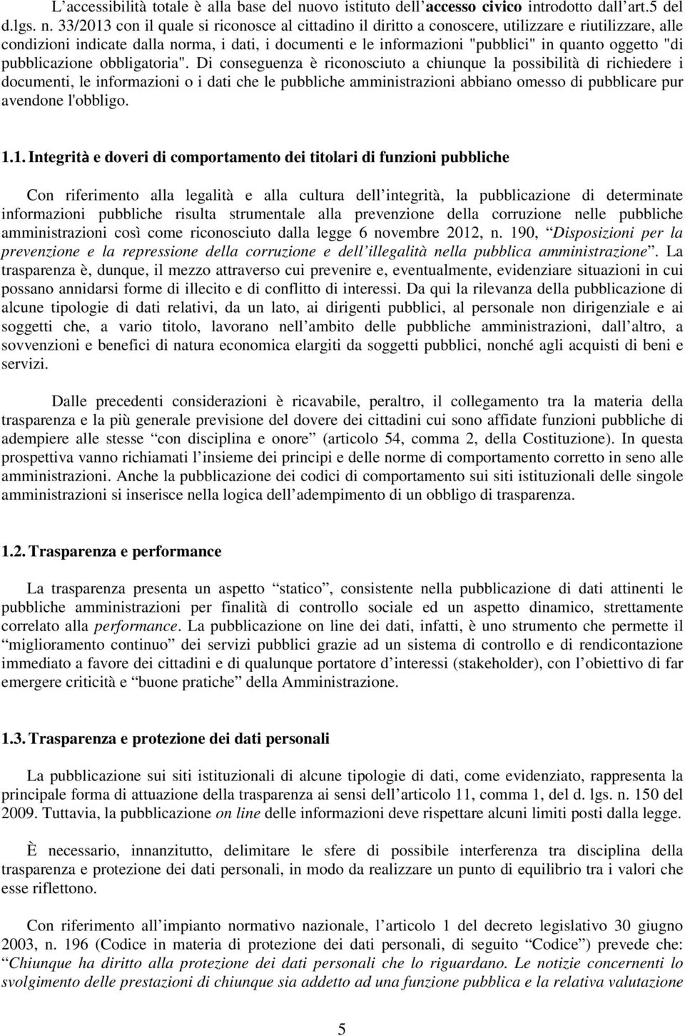 33/2013 con il quale si riconosce al cittadino il diritto a conoscere, utilizzare e riutilizzare, alle condizioni indicate dalla norma, i dati, i documenti e le informazioni "pubblici" in quanto