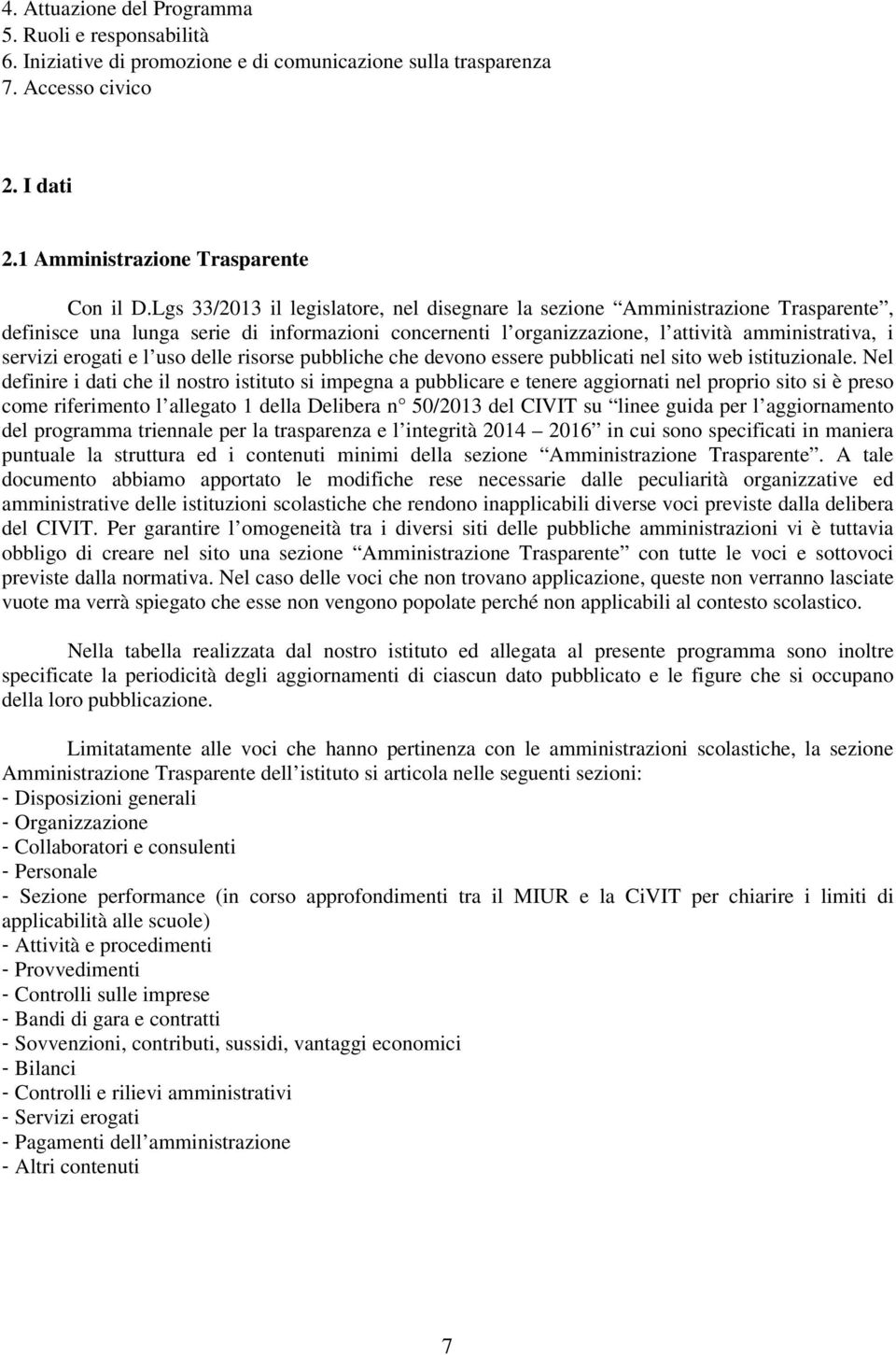 e l uso delle risorse pubbliche che devono essere pubblicati nel sito web istituzionale.