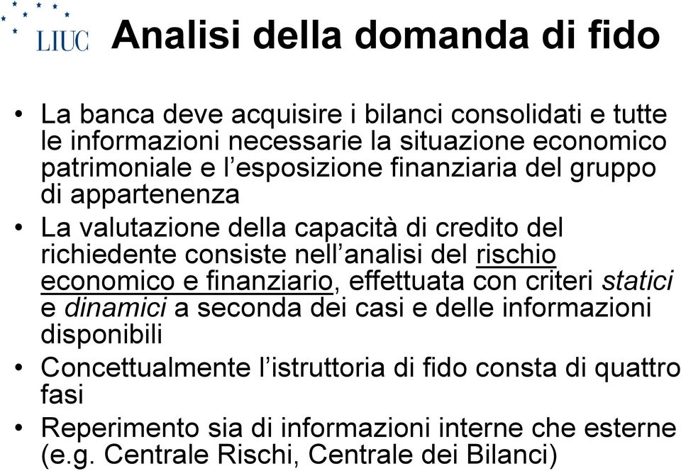 analisi del rischio economico e finanziario, effettuata con criteri statici e dinamici a seconda dei casi e delle informazioni disponibili