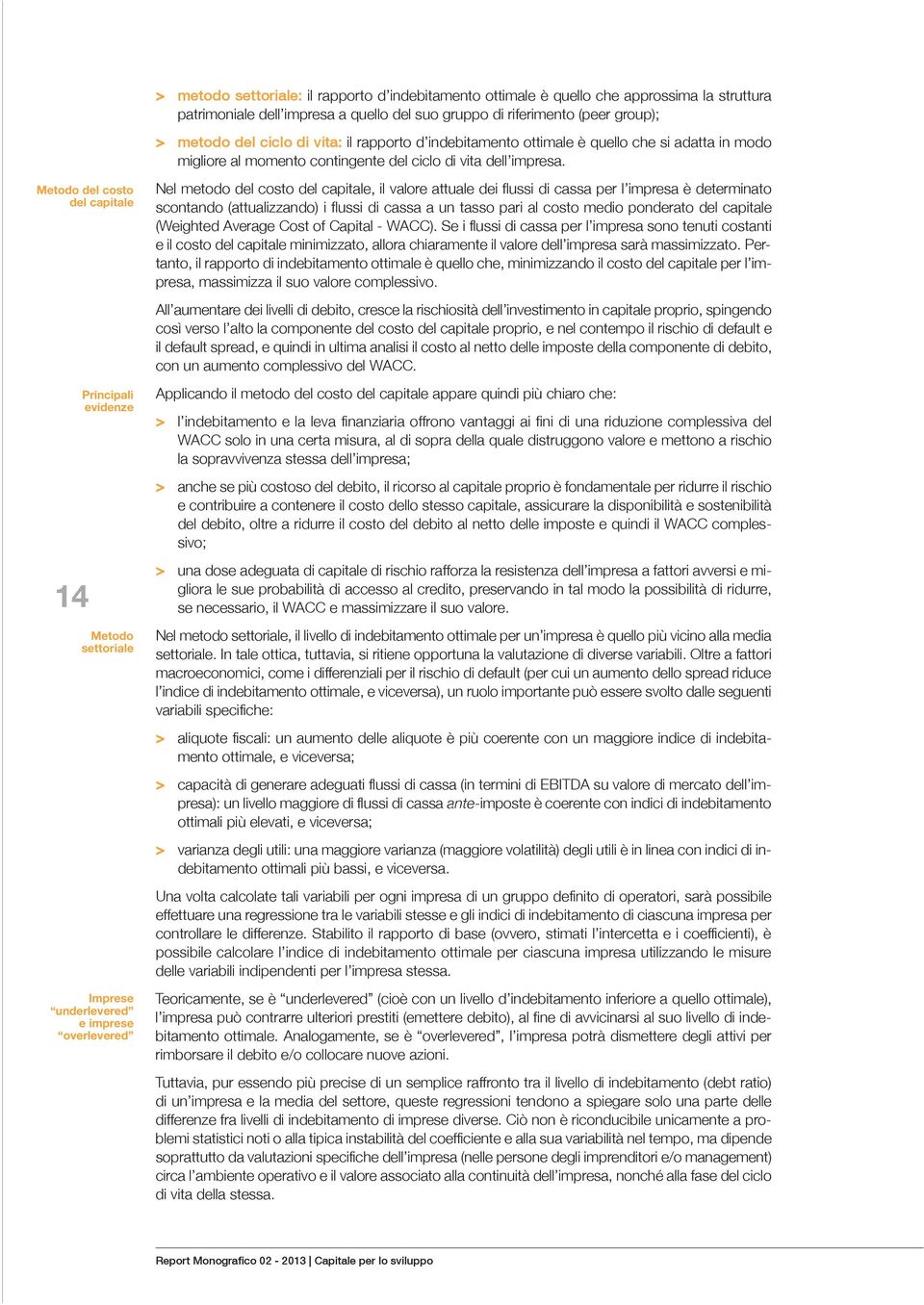 Metodo del costo del capitale 14 Principali evidenze Metodo settoriale Imprese underlevered e imprese overlevered Nel metodo del costo del capitale, il valore attuale dei flussi di cassa per l